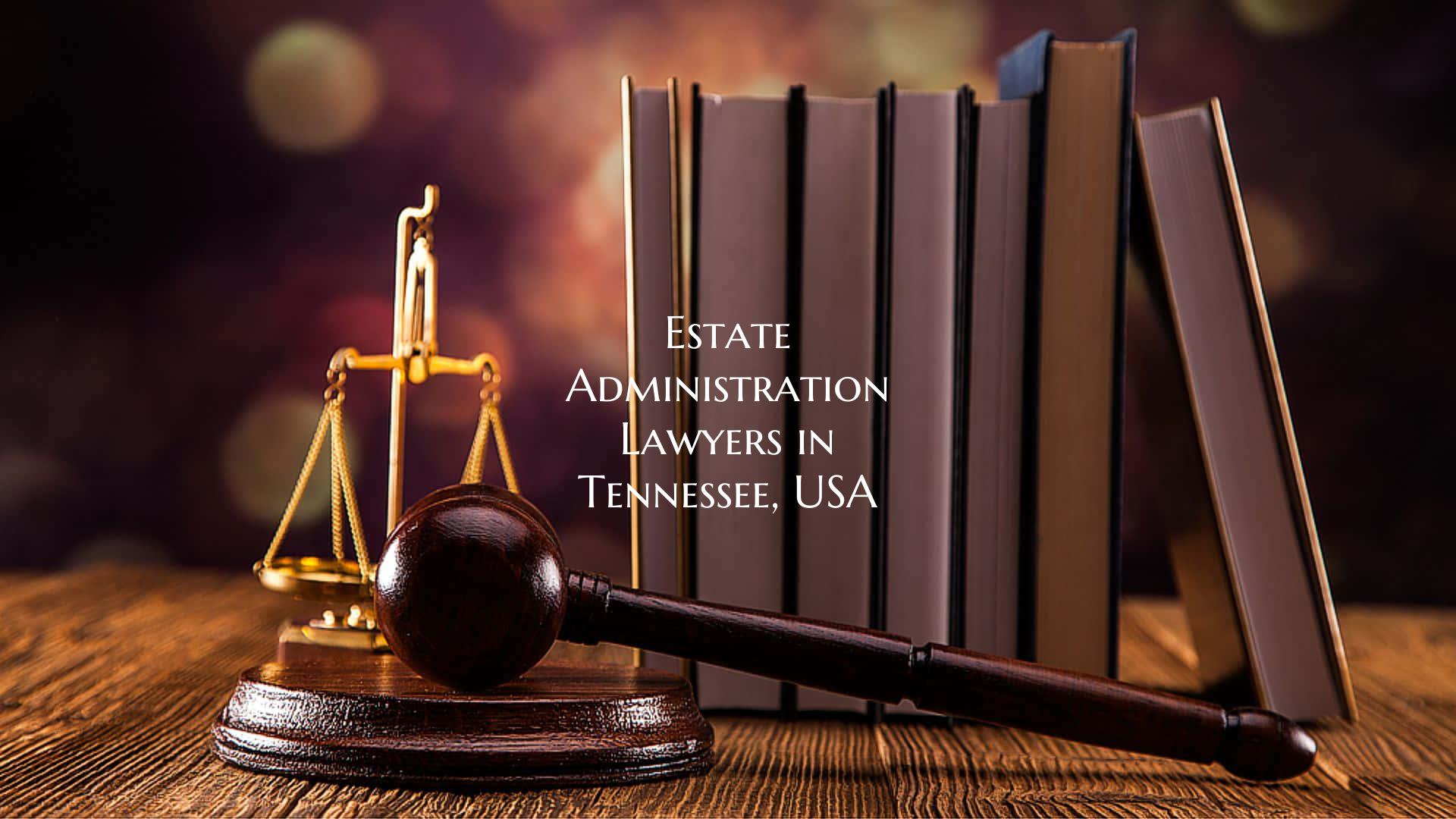 Estate Administration Lawyers in Tennessee, USA